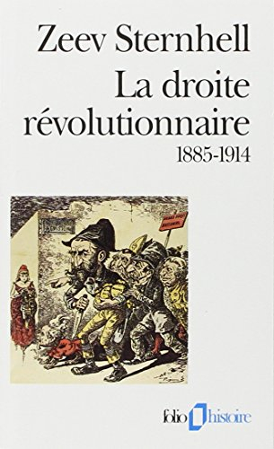 La droite révolutionnaire : 1885-1914 : les origines françaises du fascisme - Zeev Sternhell