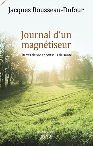 Journal d'un magnétiseur : récits de vie et conseils de santé