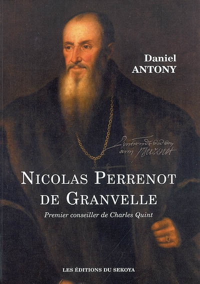 Nicolas Perrenot de Granvelle : premier conseiller de Charles Quint