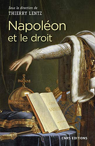 Napoléon et le droit : droit et justice sous le Consulat et l'Empire : actes du colloque de La Roche