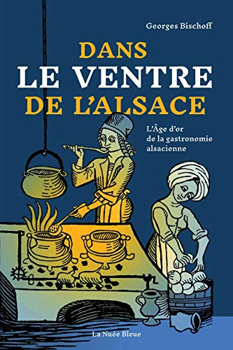 Dans le ventre de l'Alsace : l'âge d'or de la gastronomie alsacienne