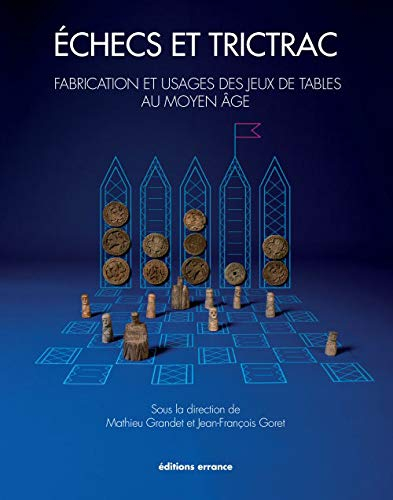Echecs et trictrac : fabrication et usages des jeux de tables au Moyen Age : exposition, Musée du Ch