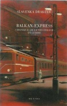 Balkan-express : chroniques de la Yougoslavie en guerre