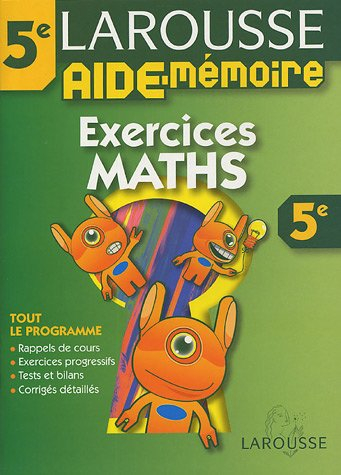 Exercices maths, 5e : tout le programme, rappels de cours, exercices progressifs, tests et bilans, c
