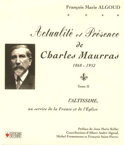 Actualité et présence de Charles Maurras : 1868-1952. Vol. 2. L'altissime, au service de la France e