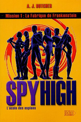 Spy high : l'école des espions. Vol. 1. La fabrique de Frankenstein