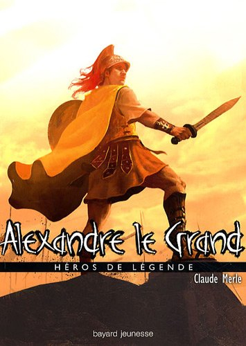Héros de légende. Vol. 3. Alexandre le Grand