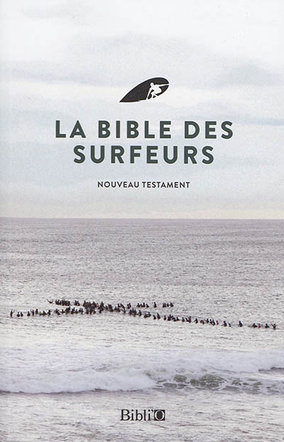 La Bible des surfeurs : le Nouveau Testament, version Parole de vie