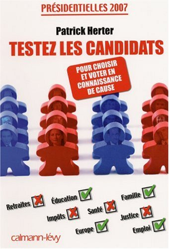 Testez les candidats : présidentielles 2007 : choisir et voter en connaissance de cause