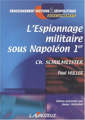 L'espionnage militaire sous Napoléon Ier : Ch. Schulmeister