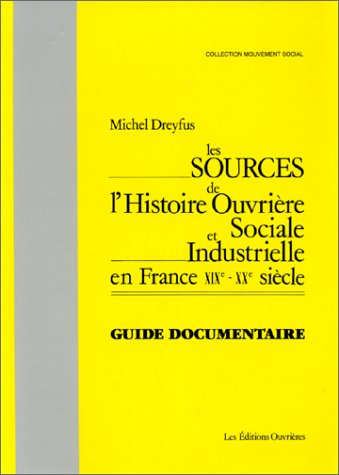 Les Sources de l'histoire ouvrière, sociale et industrielle en France : XIXe-XXe siècle, guide docum