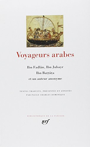 Voyageurs arabes : Ibn Fadlân, Ibn Jubayr, Ibn Battûta et un auteur anonyme