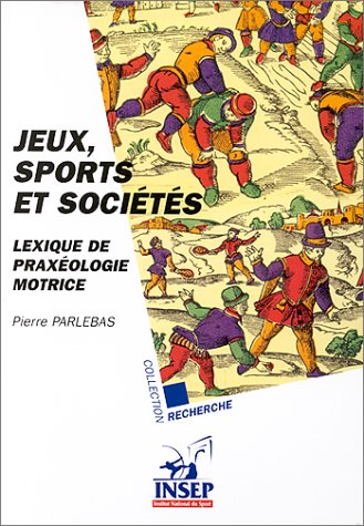 Jeux, sports et sociétés : lexique de praxéologie motrice