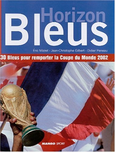Horizon bleus : 30 bleus pour remporter la Coupe du Monde 2002