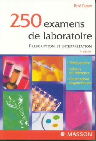 250 examens de laboratoire : prescription et interprétation : prélèvement, valeurs de référence, ori