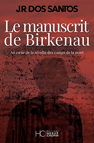 Le manuscrit de Birkenau : au coeur de la révolte des camps de la mort