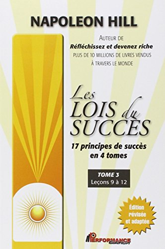 Les lois du succès : 17 principes de succès en 4 tomes. Vol. 3. Leçons 9 à 12