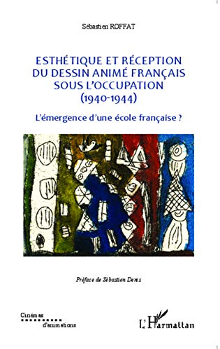 Esthétique et réception du dessin animé français sous l'Occupation (1940-1944) : l'émergence d'une é