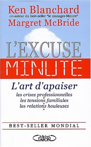 L'excuse-minute : l'art d'apaiser les crises professionnelles, les tensions familiales, les relation