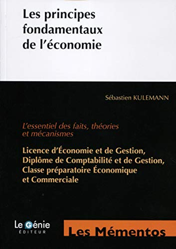 Les principes fondamentaux de l'économie : l'essentiel des faits, théories et mécanismes : licence d