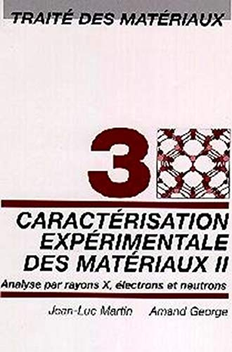 Traité des matériaux. Vol. 3. Caractérisation expérimentale des matériaux : analyse par rayons X, él