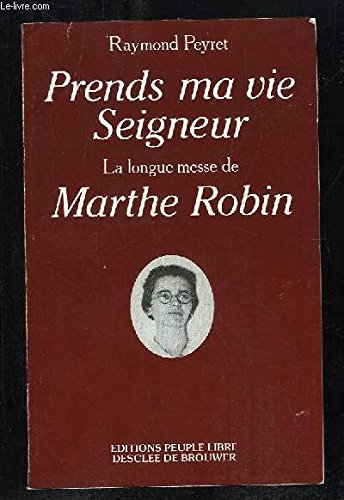 Prends ma vie Seigneur : la longue messe de Marthe Robin