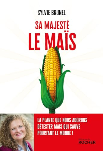 Sa Majesté le Maïs: La plante que nous adorons détester mais qui sauve pourtant le monde !