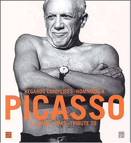 Regards complices : hommage à Picasso : exposition, château-musée de Vallauris, 12 juillet-17 nov. 2