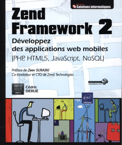 Zend Framework 2 : développez des applications web mobiles : PHP, HTML 5, JavaScript, NoSQL