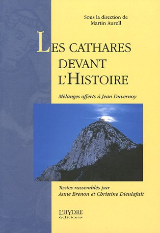 Les cathares devant l'Histoire : mélanges offerts à Jean Duvernoy - martin aurell, anne brenon, christine dieulafait, collectif