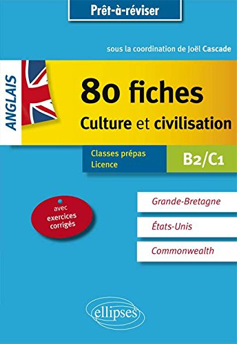 Anglais, 80 fiches culture et civilisation : Grande-Bretagne, Etats-Unis, Commonwealth : B2-C1