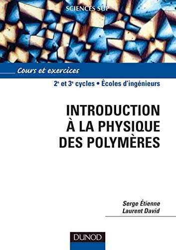 Introduction à la science physique des polymères, 2e et 3e cycles : cours et exercices corrigés