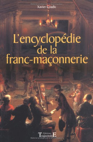 Encyclopédie de la Franc-Maçonnerie : histoire, obédiences, personnages, symboles et vocabulaire