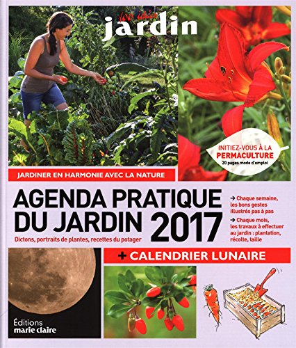 Agenda pratique du jardin 2017 : dictons, portraits de plantes, recettes du potager