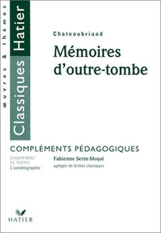 Mémoires d'outre-tombe, Chateaubriand : compléments pédagogiques
