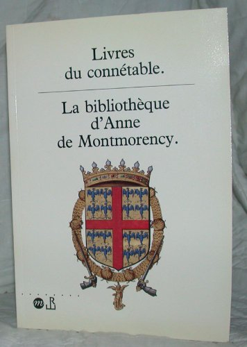 Livres du connétable : la bibliothèque d'Anne de Montmorency