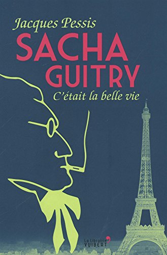 Sacha Guitry : c'était la belle vie