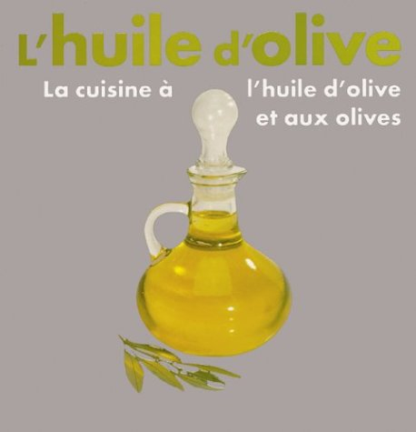 L'huile d'olive : La cuisine à l'huile d'olive et aux olives