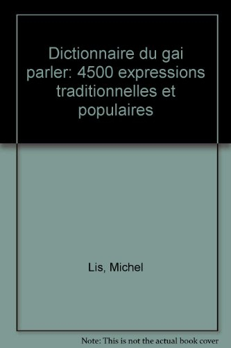 Dictionnaire du gai parler : 4500 expressions populaires et traditionnelles