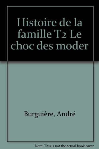 Histoire de la famille. Vol. 2. Le Choc des modernités