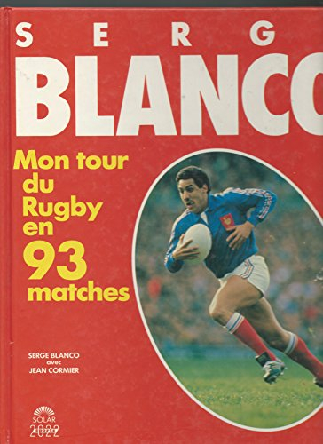 Serge Blanco : mon tour du monde du rugby