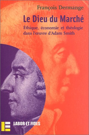 Le Dieu du marché : éthique, économie et théologie dans l'oeuvre d'Adam Smith