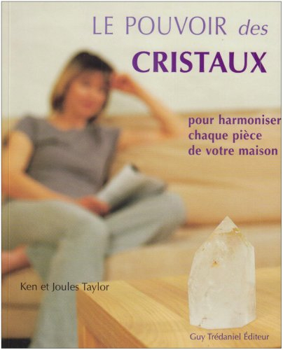 Le pouvoir des cristaux : pour harmoniser chaque pièce de votre maison
