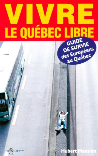 vivre le québec libre : guide de survie des européens au québec