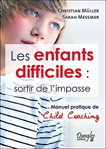 Les enfants difficiles : sortir de l'impasse : manuel pratique de child coaching