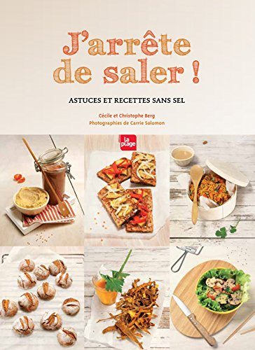 J'arrête de saler ! : astuces et recettes sans sel