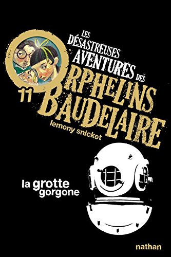 Les désastreuses aventures des orphelins Baudelaire. Vol. 11. La grotte Gorgone