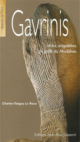Gavrinis : et les mégalithes du golfe du Morbihan