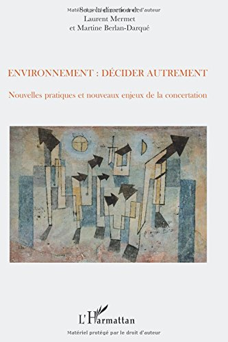 Environnement : décider autrement : nouvelles pratiques et nouveaux enjeux de la concertation
