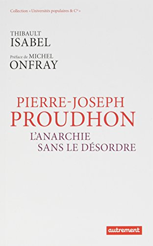 Pierre-Joseph Proudhon : l'anarchie sans le désordre - Thibault Isabel
